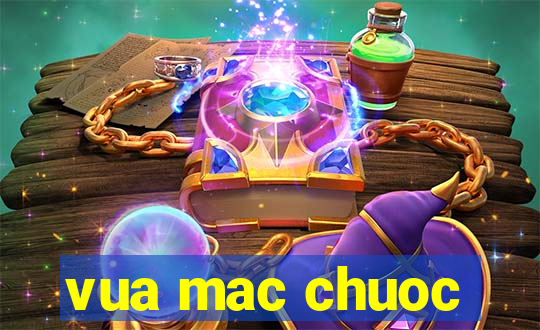 vua mac chuoc