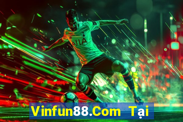 Vinfun88.Com Tại Game Bài Đổi Thưởng