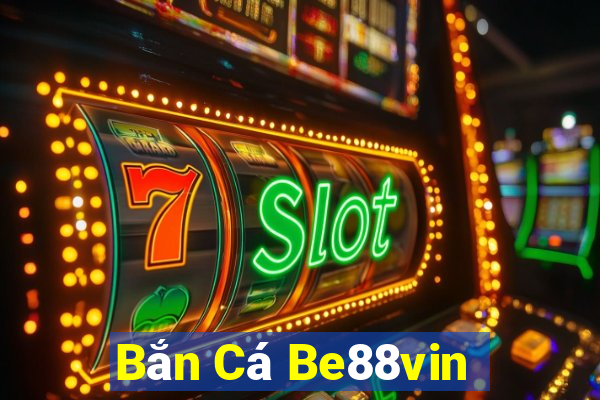 Bắn Cá Be88vin