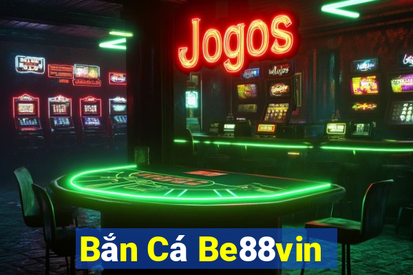 Bắn Cá Be88vin