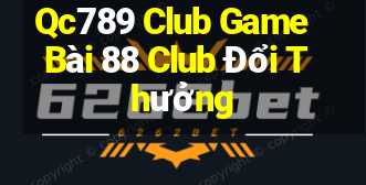 Qc789 Club Game Bài 88 Club Đổi Thưởng