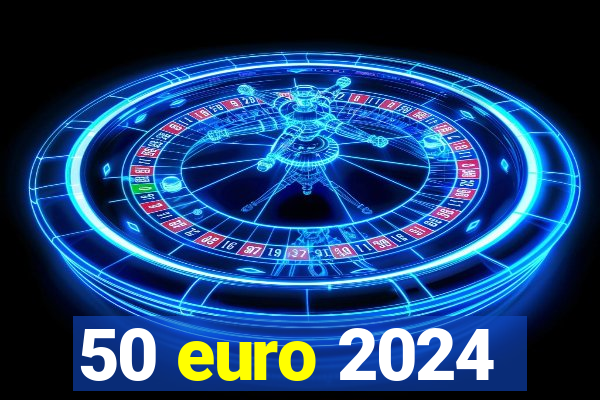 50 euro 2024