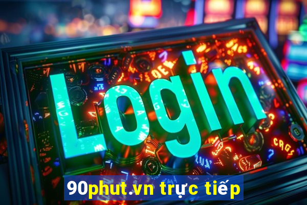 90phut.vn trực tiếp