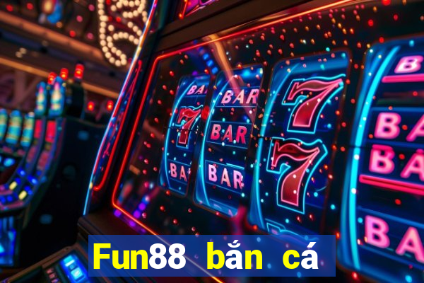 Fun88 bắn cá có thể đổi 188 mặt