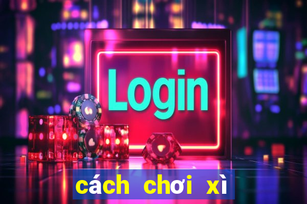 cách chơi xì tố 7 cây