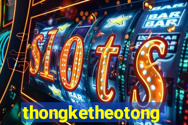 thongketheotong