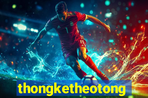 thongketheotong