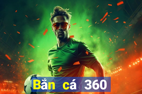 Bắn cá 360 Phiên bản