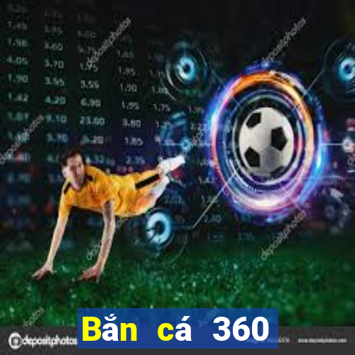 Bắn cá 360 Phiên bản