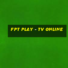 fpt play - tv online