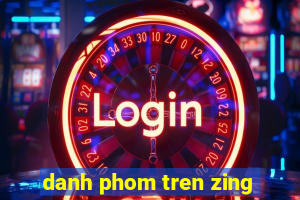 danh phom tren zing