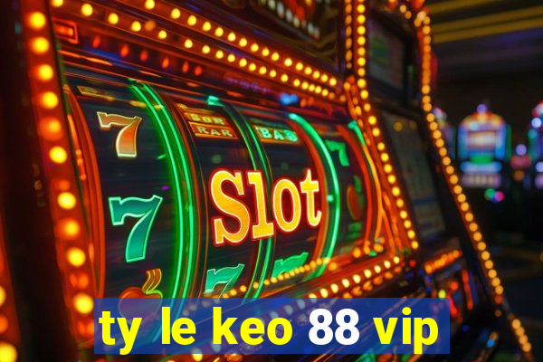 ty le keo 88 vip