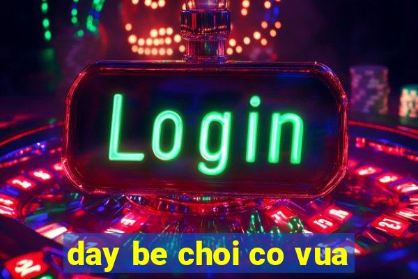 day be choi co vua