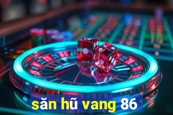 săn hũ vang 86