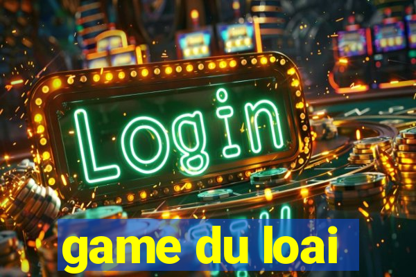 game du loai