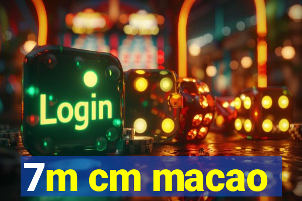 7m cm macao