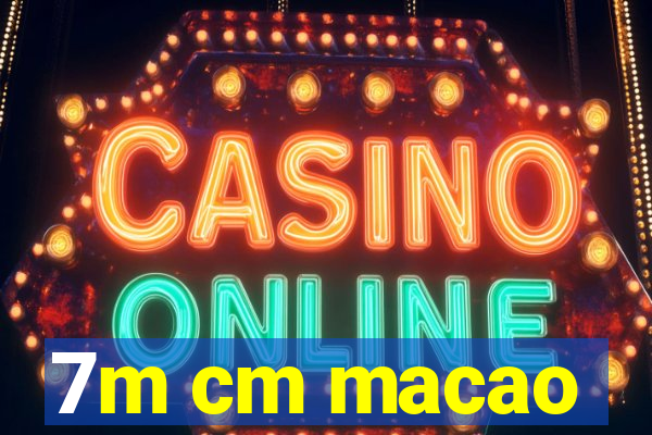 7m cm macao