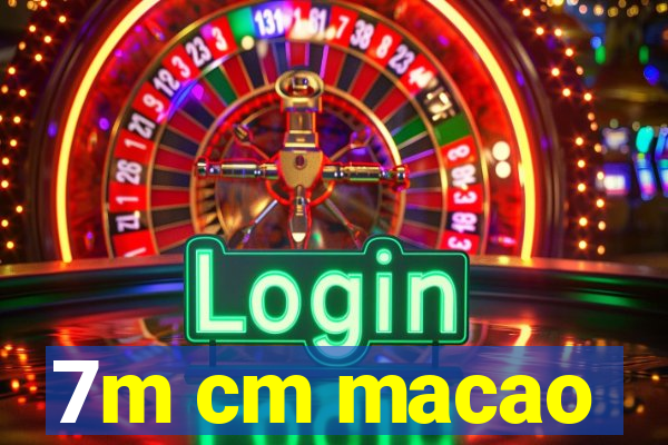 7m cm macao