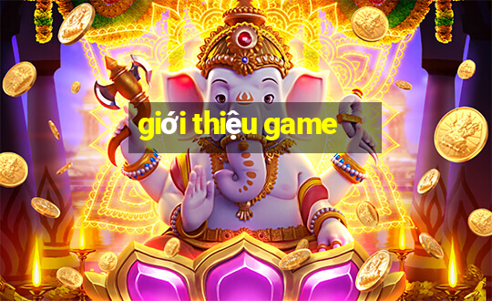 gioi thieu game