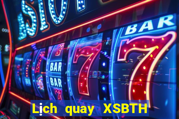 Lịch quay XSBTH ngày thứ năm