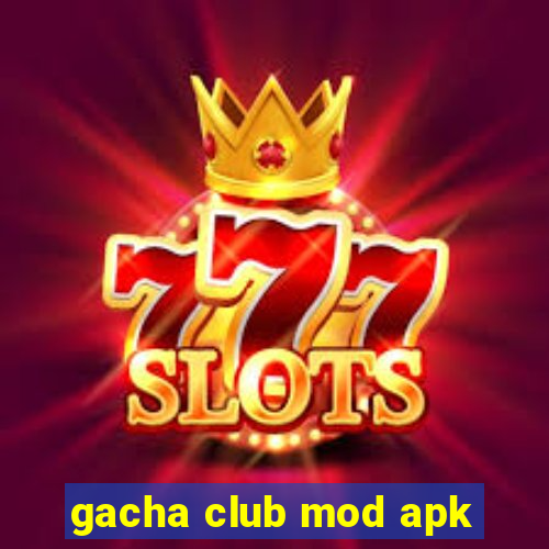 gacha club mod apk