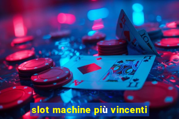 slot machine più vincenti