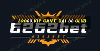 Loc89.Vip Game Bài 88 Club