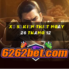 xổ số kiến thiết ngày 26 tháng 12