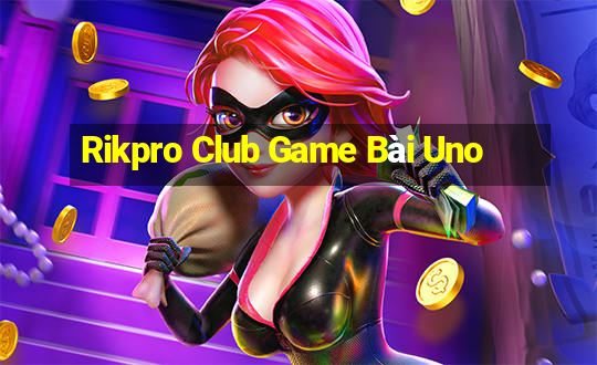 Rikpro Club Game Bài Uno