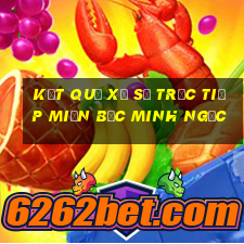 kết quả xổ số trực tiếp miền bắc minh ngọc