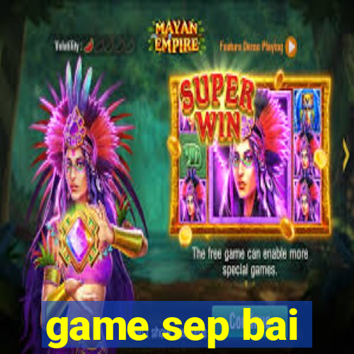 game sep bai