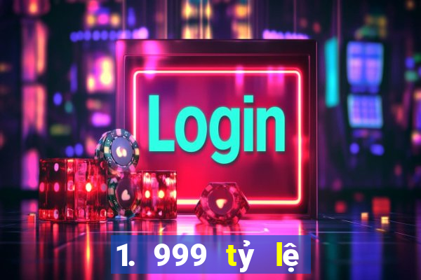 1. 999 tỷ lệ nền tảng lớn