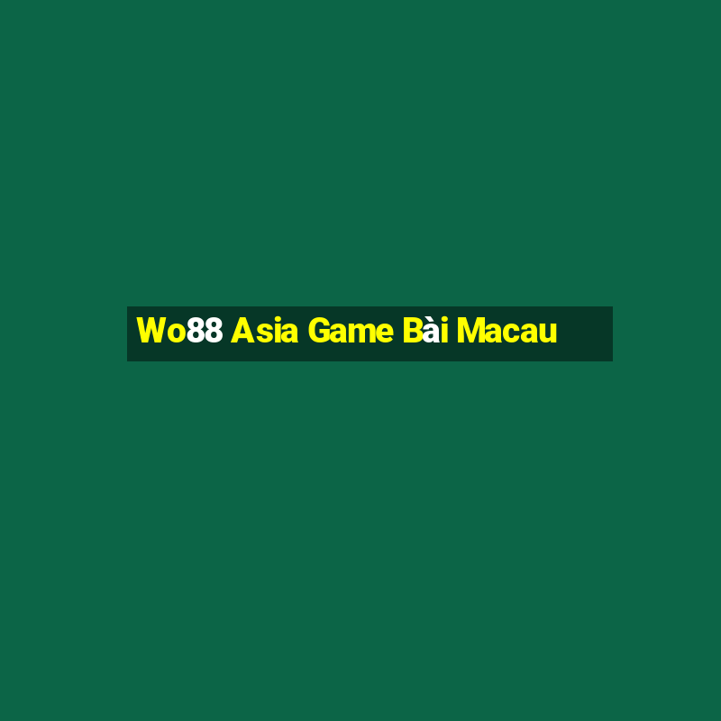 Wo88 Asia Game Bài Macau