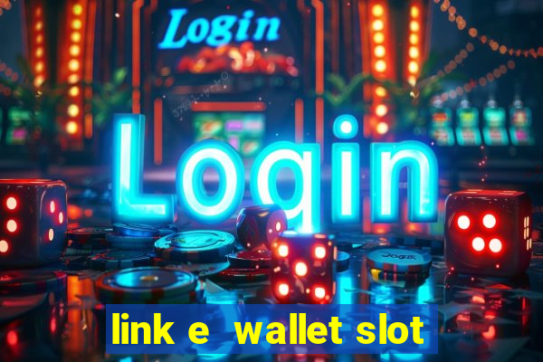 link e  wallet slot