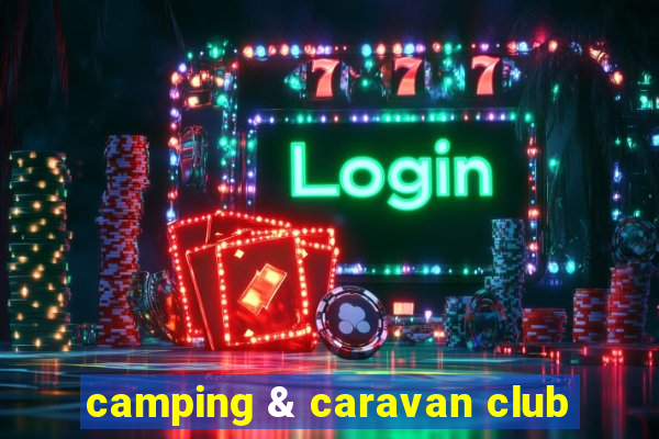 camping & caravan club