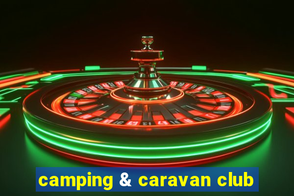 camping & caravan club