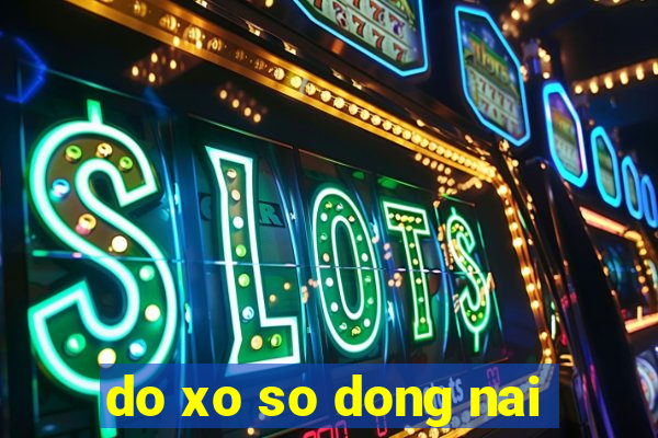 do xo so dong nai