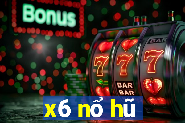 x6 nổ hũ