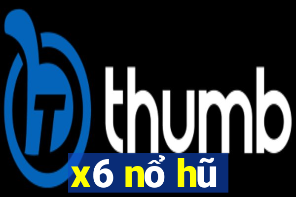 x6 nổ hũ