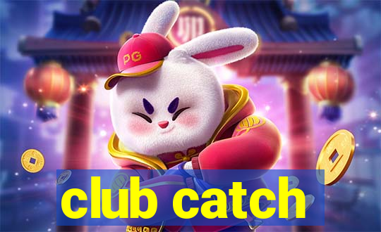 club catch