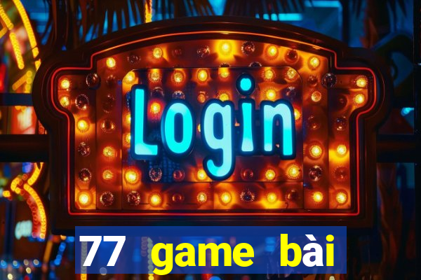 77 game bài chính thức dưới web