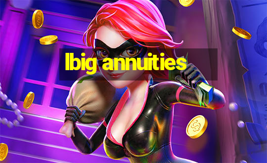 lbig annuities