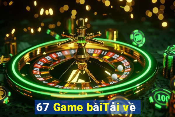 67 Game bàiTải về