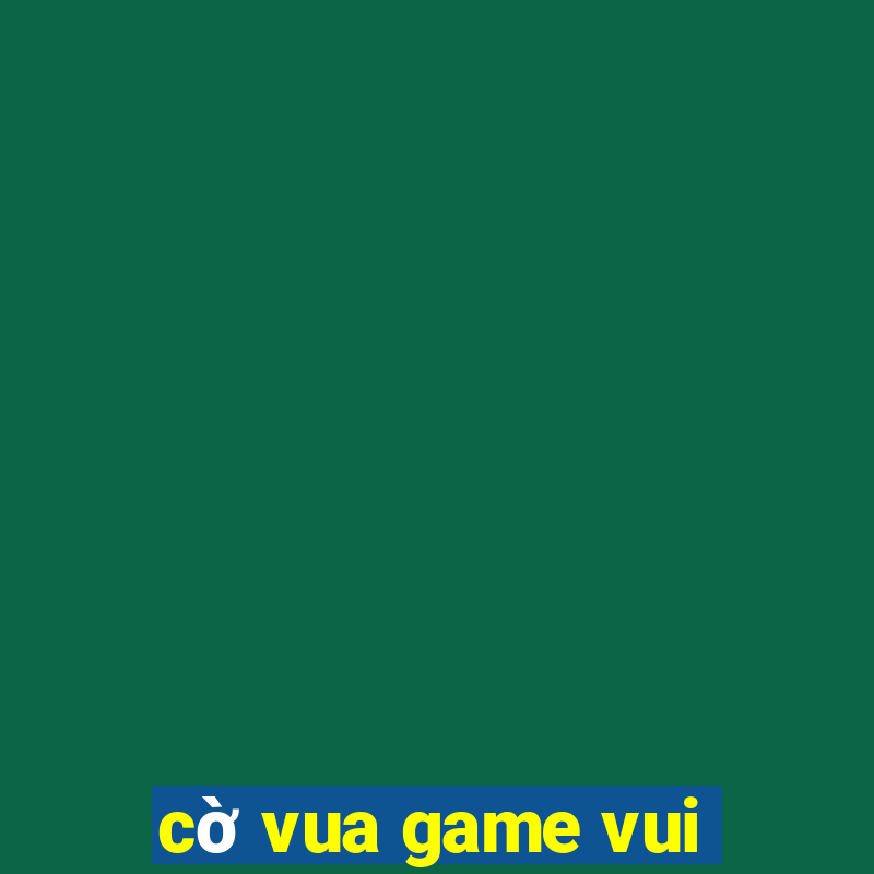 cờ vua game vui