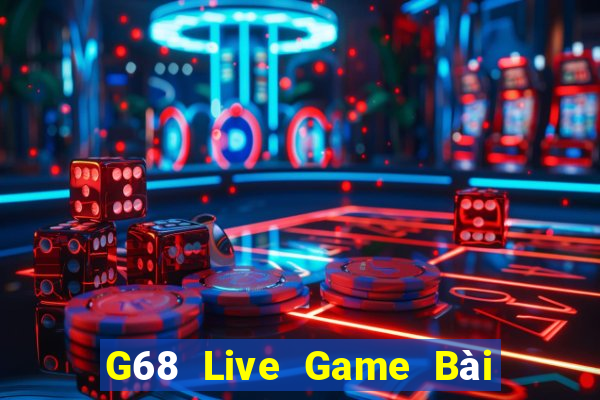 G68 Live Game Bài Giải Trí