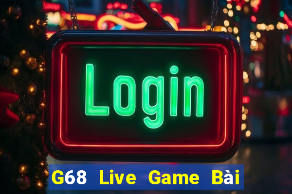 G68 Live Game Bài Giải Trí