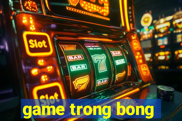 game trong bong