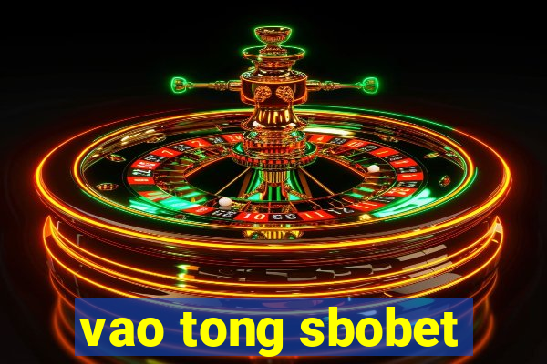 vao tong sbobet