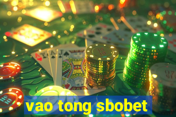 vao tong sbobet