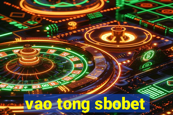 vao tong sbobet